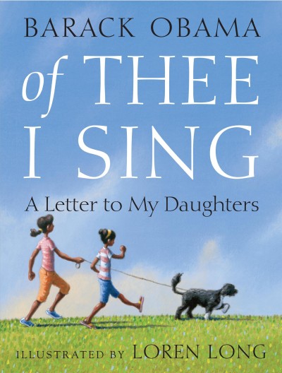 Of thee I sing [electronic resource] : a letter to my daughters / Barack Obama ; illustrated by Loren Long.