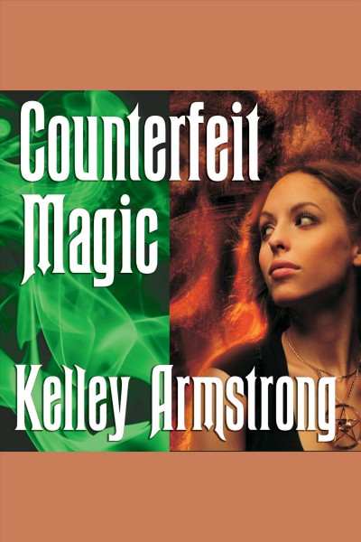 Counterfeit magic [electronic resource] / by Kelley Armstrong.