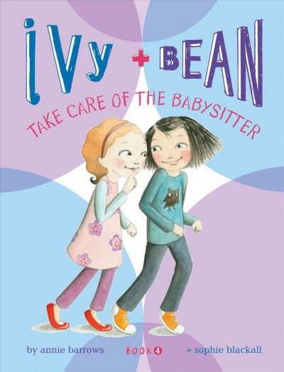 Ivy and Bean take care of the babysitter [electronic resource] / by Annie Barrows ; illustrated by Sophie Blackall.