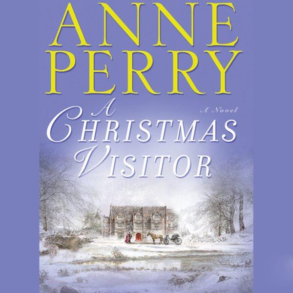 A Christmas visitor [electronic resource] : a novel / Anne Perry.