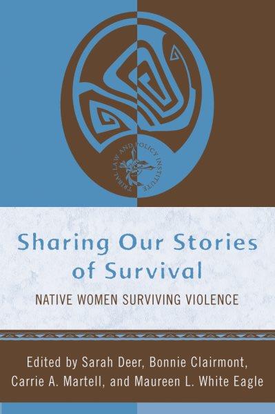 Sharing our stories of survival : Native women surviving violence / edited by Sarah Deer ... [et al.].