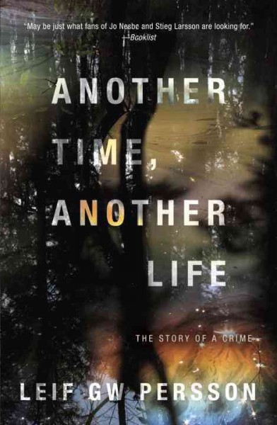 Another time, another life : the story of a crime / Leif GW Persson ; translated from the Swedish by Paul Norlen.