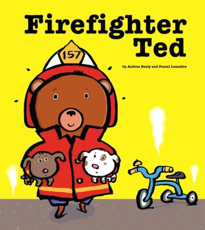 Firefighter Ted [Hard Cover] / by Andrea Beaty and Pascal Lemaitre.