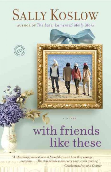 With friends like these [Paperback] : a novel / Sally Koslow.