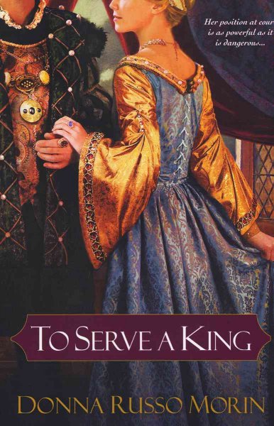 To serve a king [Paperback] / Donna Russo Morin.