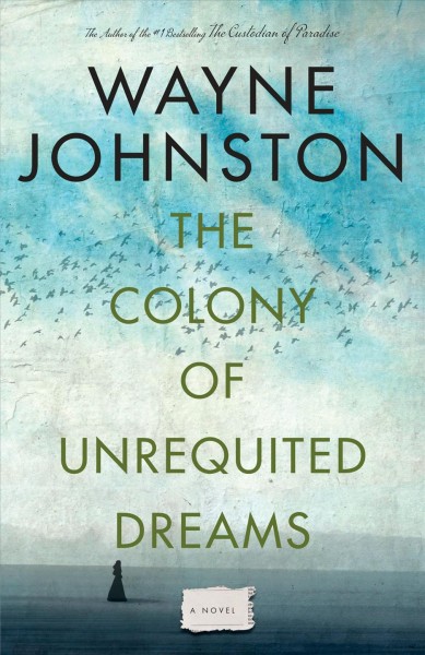 The colony of unrequited dreams Wayne Johnston.