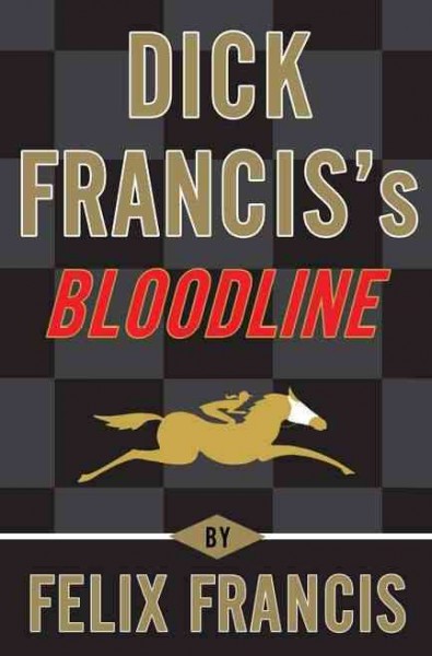 Dick Francis's bloodline / Felix Francis.