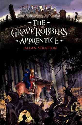 The grave robber's apprentice / Allan Stratton.