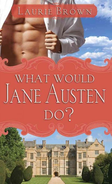 What would Jane Austen do? [electronic resource] / Laurie Brown.