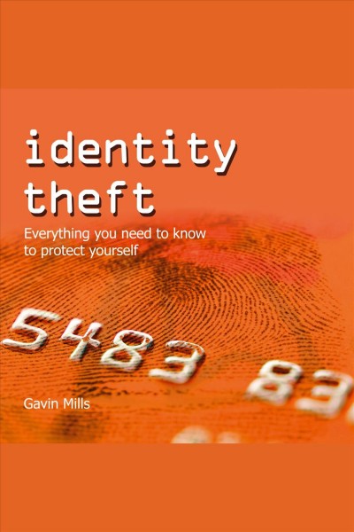 Identity theft [electronic resource] : everything you need to know to protect yourself / Gavin Mills.