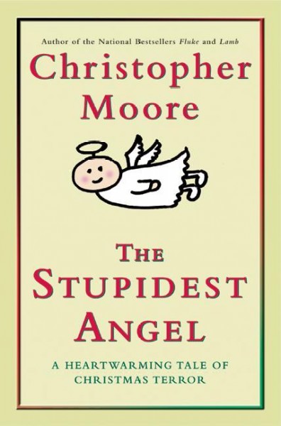 The stupidest angel [electronic resource] : a heartwarming tale of Christmas terror / Christopher Moore.