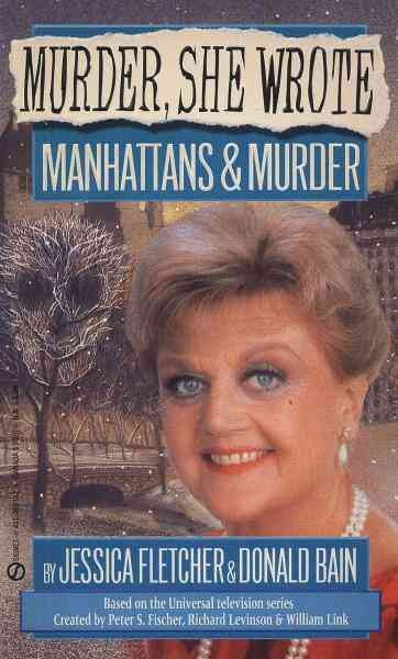 Manhattans & murder [electronic resource] : a Murder, she wrote mystery : a novel / by Jessica Fletcher and Donald Bain.