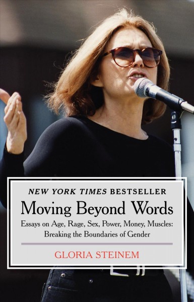 Moving beyond words [electronic resource] : age, rage, sex, power, money, muscles : breaking the boundaries of gender / Gloria Steinem.