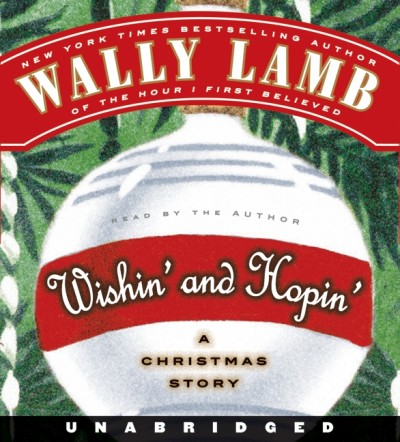 Wishin' and hopin' [electronic resource] : a Christmas story / Wally Lamb.