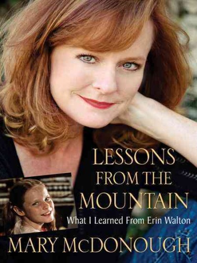 Lessons from the mountain [electronic resource] : what I learned from Erin Walton / Mary McDonough.