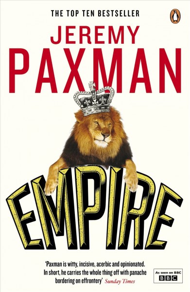 Empire [electronic resource] : what ruling the world did to the British / Jeremy Paxman.