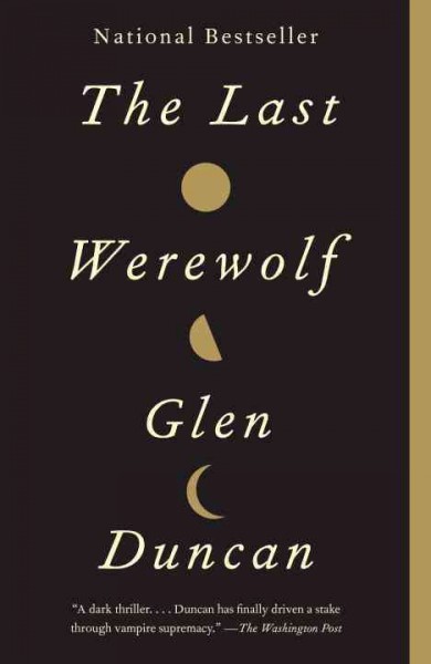 The last werewolf [electronic resource] / Glen Duncan.