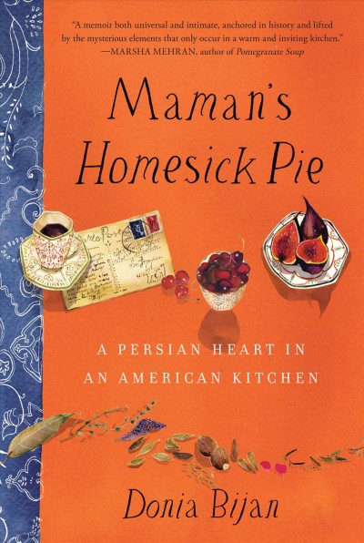 Maman's homesick pie [electronic resource] : a Persian heart in an American kitchen / Donia Bijan.