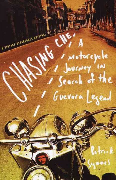 Chasing Che [electronic resource] : a motorcycle journey in search of the Guevara legend / Patrick Symmes.