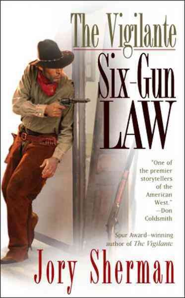 The vigilante [electronic resource] : six-gun law / Jory Sherman.