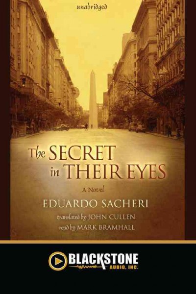 The secret in their eyes [electronic resource] : a novel / Eduardo Sacheri ; translated by John Cullen.