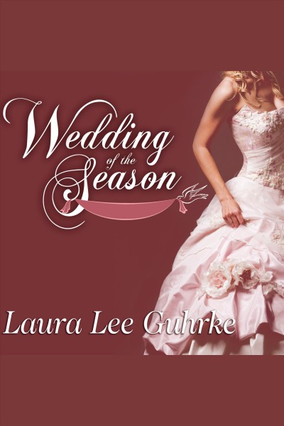 Wedding of the season [electronic resource] / Laura Lee Guhrke.