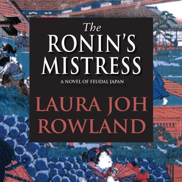 The Ronin's mistress [electronic resource] : a novel / Laura Joh Rowland.
