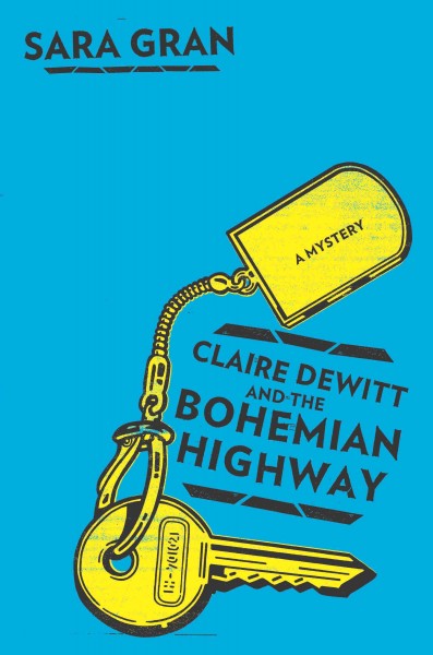 Claire DeWitt and the Bohemian highway : a mystery / Sara Gran.