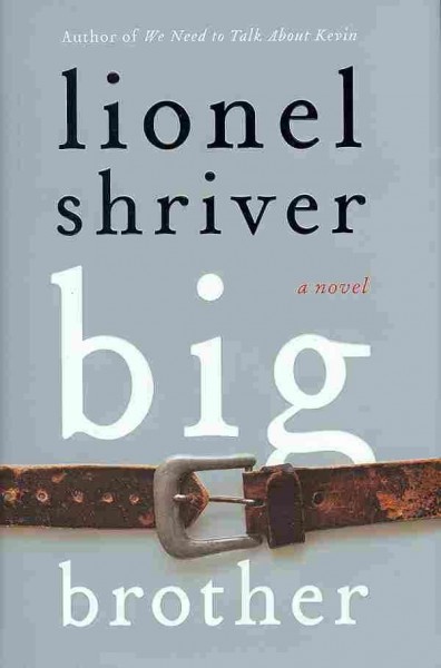 Big brother : a novel / Lionel Shriver.