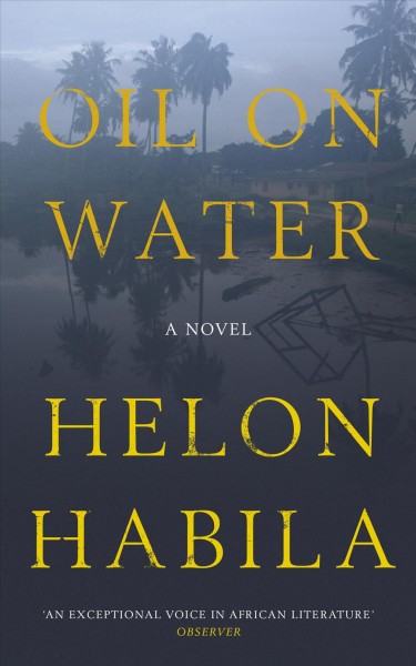 Oil on water [electronic resource] / Helon Habila.