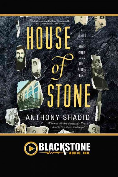 House of stone [electronic resource] : a memoir of home, family, and a lost Middle East / Anthony Shadid.