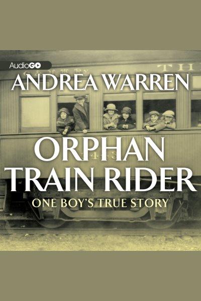 Orphan train rider [electronic resource] : one boy's true story / Andrea Warren.
