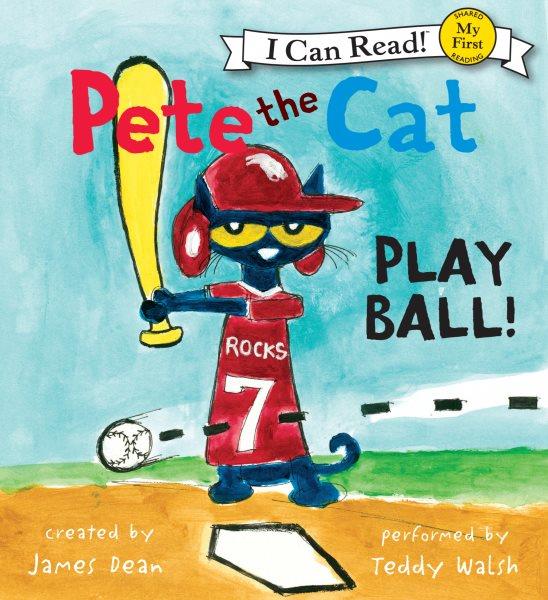 Pete the cat. Play ball! [electronic resource] / created by James Dean.