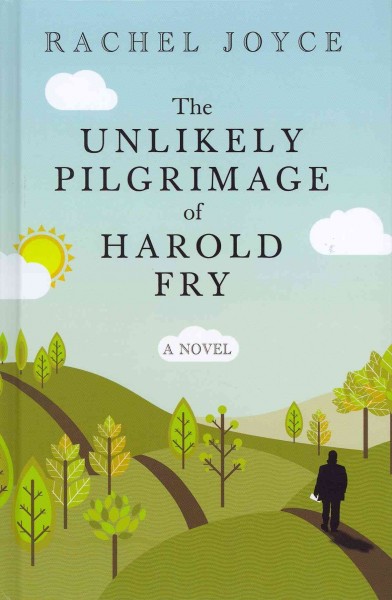 The unlikely pilgrimage of Harold Fry / by Rachel Joyce.