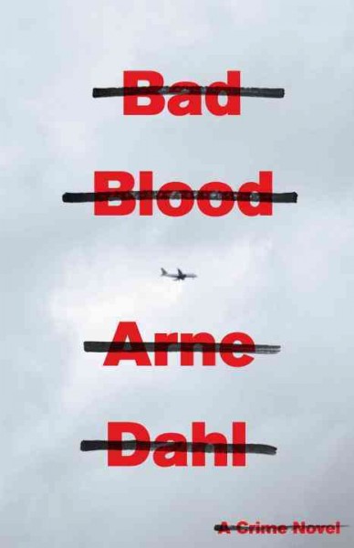 Bad Blood / Arne Dahl ; translated from the Swedish by Rachel Willson-Broyles.