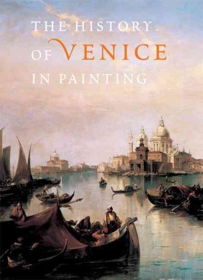 The history of Venice in painting / edited by Georges Duby and Guy Lubrichon ; in collaboration with Terisio Pignatti ... [et al.]
