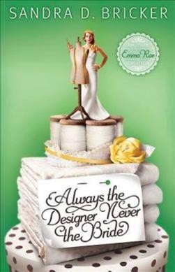 Always the designer, never the bride / Sandra D. Bricker.