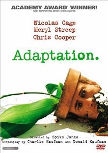 Adaptation / Columbia Pictures presents in association with Intermedia Films a Magnet/Clinica Estetico production ; producers, Edward Saxon, Vincent Landay, Jonathan Demme ; screenplay writers, Charlie Kaufman, Donald Kaufman ; director, Spike Jonze.