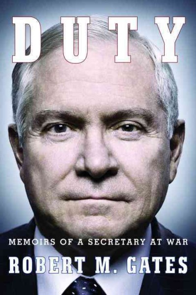 Duty : memoirs of a Secretary at war / Robert M. Gates.