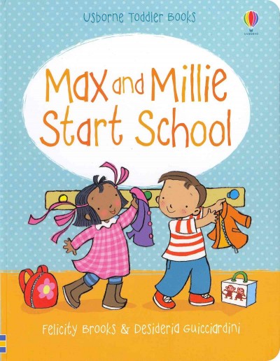 Max and Millie start school / Felicity Brooks ; illustrated by Desideria Guicciardini ; designed by Hanri van Wyk.