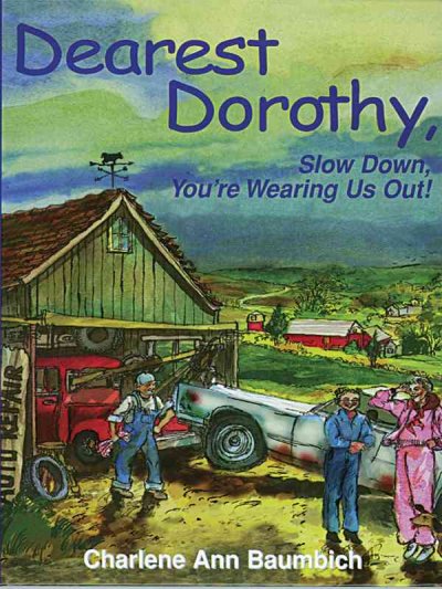 Dearest Dorothy, Slow Down your Wearing us Out! [large print] : Book 2 / Charlene Ann Baumbich.