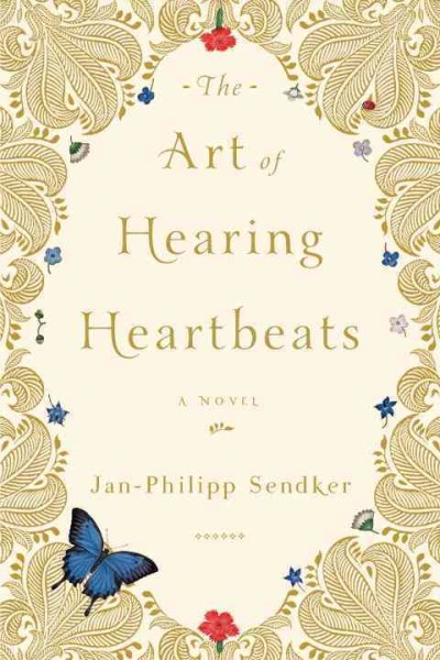 The art of hearing heartbeats [electronic resource] : a novel / Jan-Philipp Sendker ; translated from the German by Kevin Wiliarty.