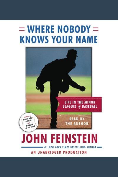 Where nobody knows your name : life in minor league baseball / John Feinstein.