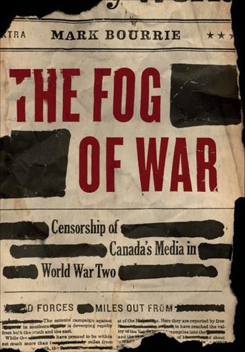 Fog of war [electronic resource] : censorship of Canada's media in World War II / Mark Bourrie.