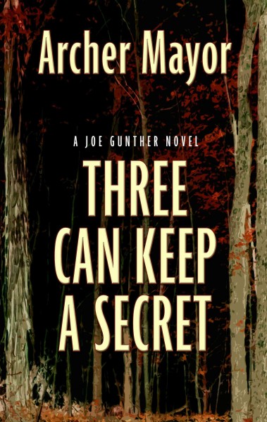 Three can keep a secret : a Joe Gunther novel / Archer Mayor.