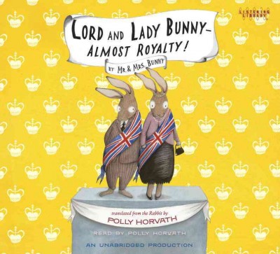 Lord and Lady Bunny--  almost royalty! [sound recording] / Polly Horvath.