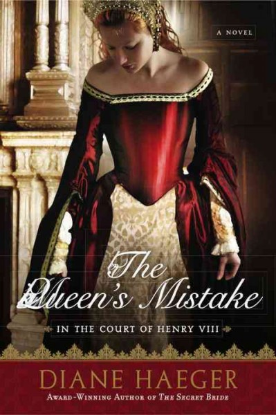 The queen's mistake : in the court of Henry VIII / Diane Haeger.