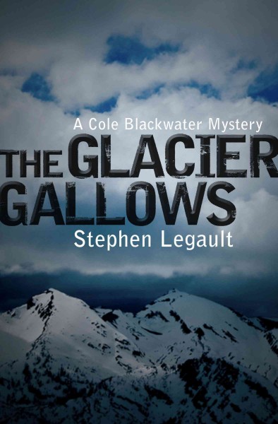 Glacier gallows / Stephen Legault.