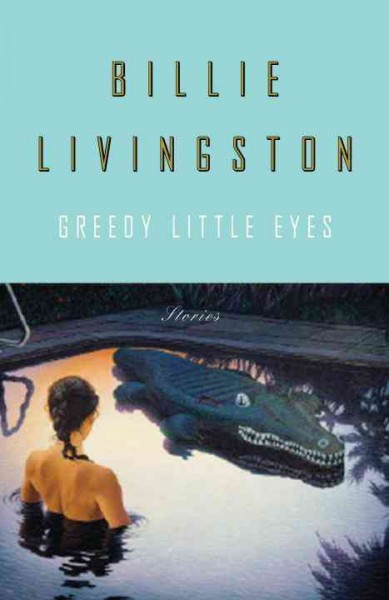 Greedy little eyes [electronic resource] / Billie Livingston.