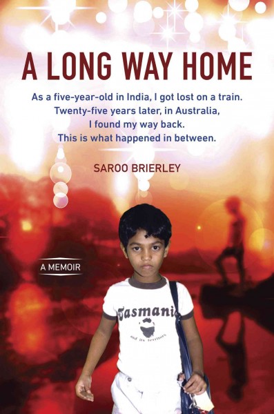 A long way home : a memoir / Saroo Brierley ; with Larry Buttrose.
